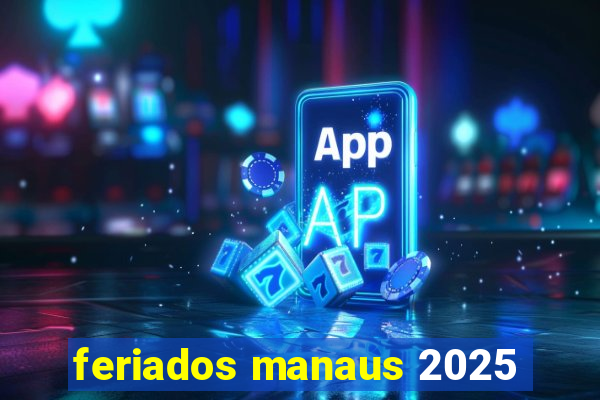 feriados manaus 2025